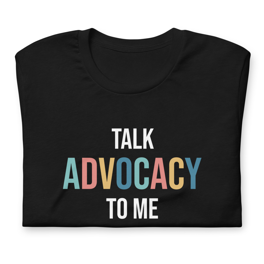 Talk Advocacy to Me T-shirt