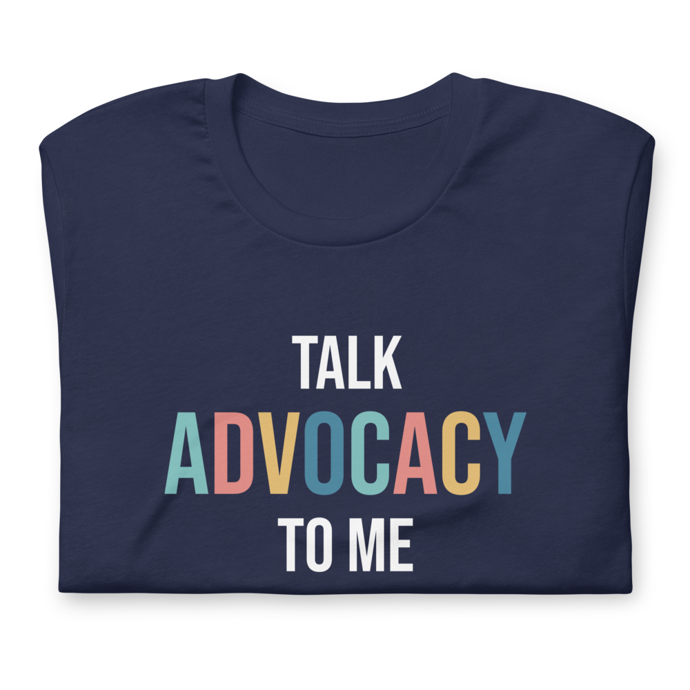 Talk Advocacy to Me T-shirt